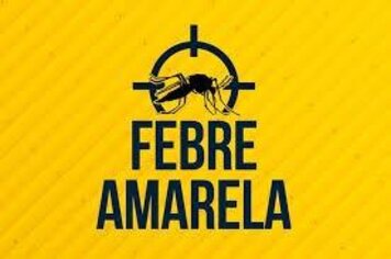 VACINAÇÃO FEBRE AMARELA, FIQUE POR DENTRO!